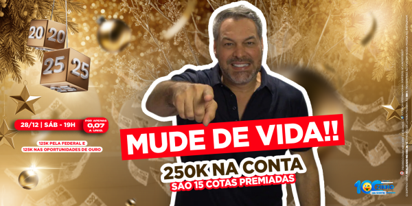 R$ 250.000,00 na conta! Sendo 125 Mil Reais em cotas premiadas. 135º edição. 28/12